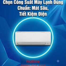 Chọn Công Suất Máy Lạnh Đúng Chuẩn: Mát Sâu, Tiết Kiệm Điện